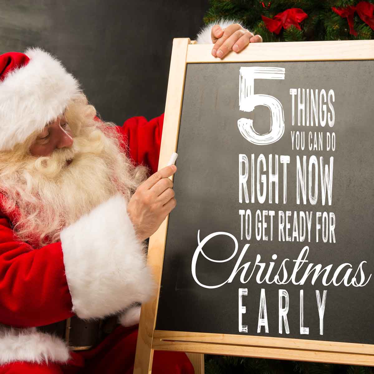 How to Stay One Step Ahead of Santa: Start Getting Ready For Christmas Early This Year