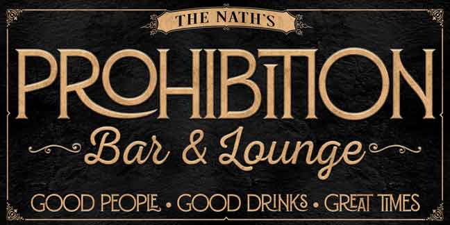 Prohibition Speakeasy Sign in black with gold lettering that says:  (family name) PROHIBITION  bar and Lounge, good people, good drinks, great times.