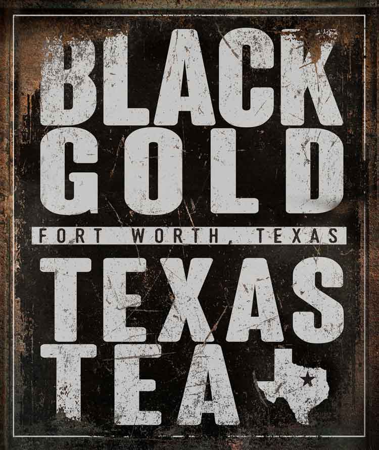 Texas Art oil companies Black Gold Texas Tea Fort Worth Texas , on black distressed background 