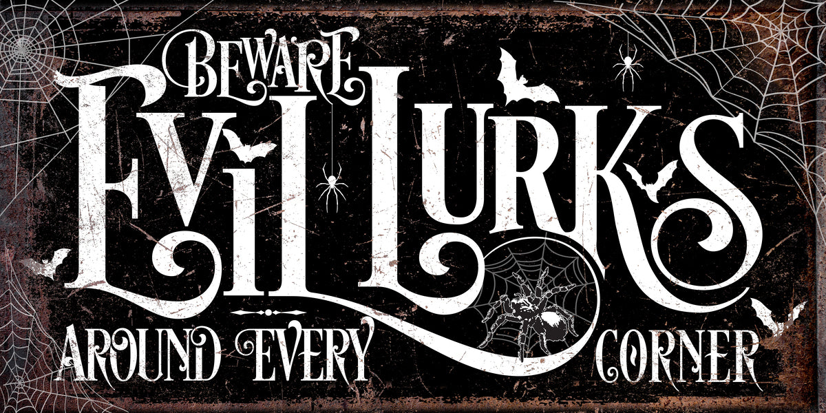 Beware Evil Lurks around every corner Halloween sign that is black with spider webs on the sides and spiders and bats, with words 'Beware Evil Lurks"