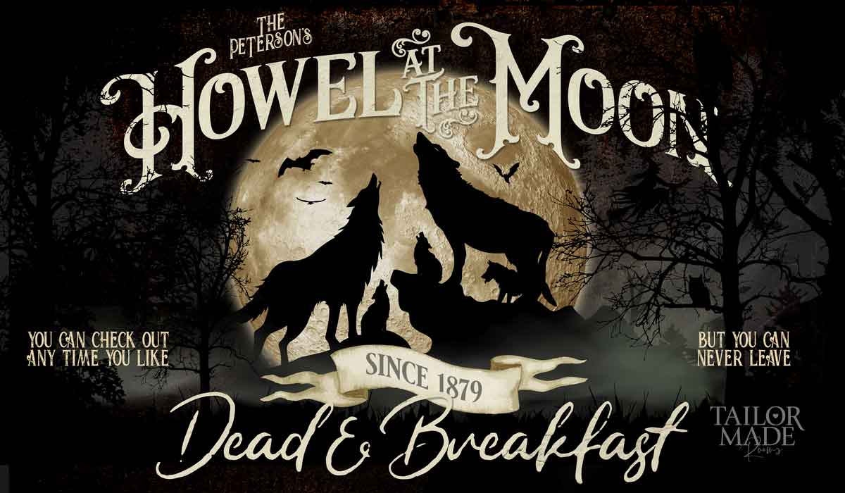 Wicked Witch Halloween sign of wolves in the moolight howling. Words say: Family name, Howel and the moon, Dead and breakfast, since 1879