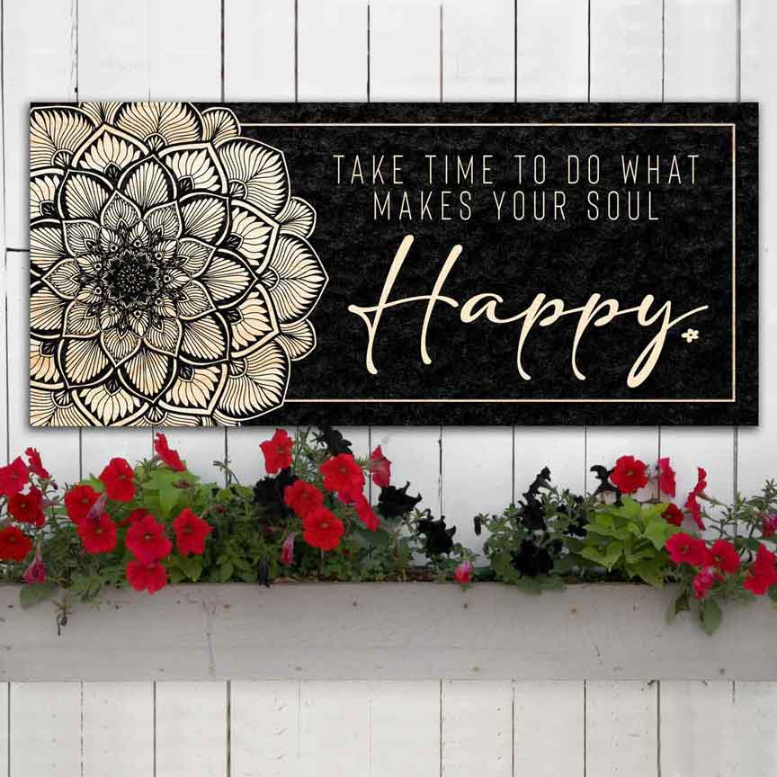 Metal Garden Art "Take Time To Do What Makes Your Soul Happy" Garden Sign with black background and wood pattern showing through