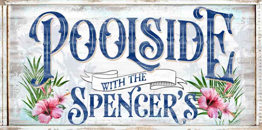 Pool and Patio Signs that reads: Poolside with the Spencers ( your name) on faux distressed wood 