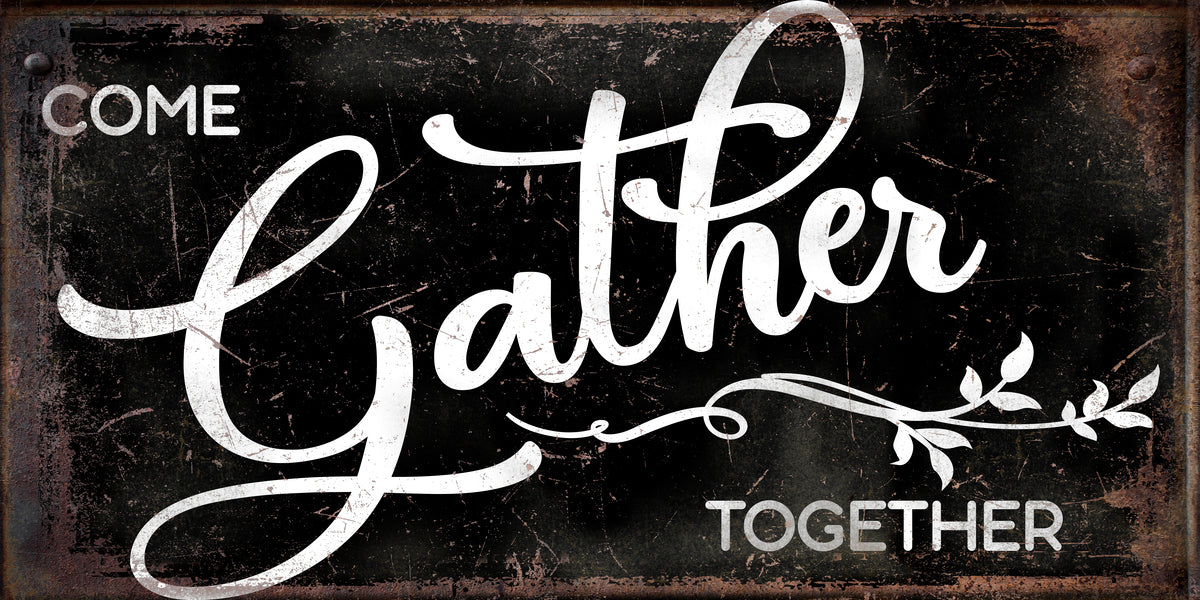 Farmhouse wall decor sign Come Gather together on distressed black background.