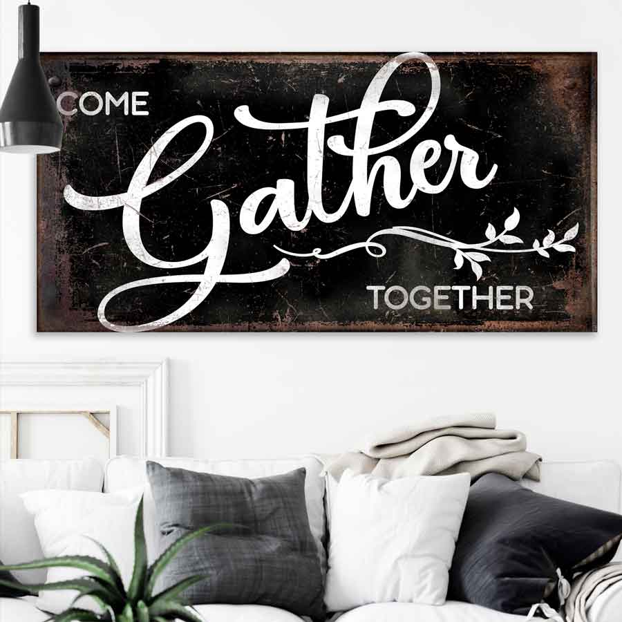 Modern Farmhouse Decor Gather Wall Sign in black vintage background with White lettering that says Come Gather Together
