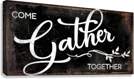 tailor-made-rooms-modern farmhouse wall decor sign "come gather together" on black distressed backround