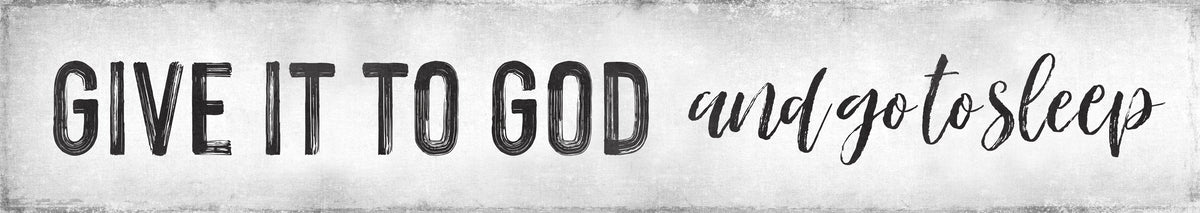 Give it to God and Go to Sleep on white Distressed Background