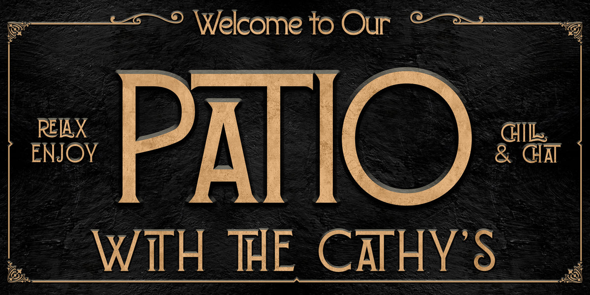 Metal Patio Sign -Welcome to Our Patio with the (family name) - Relax Enjoy, Chill and Chat written in gold on black faux stone background