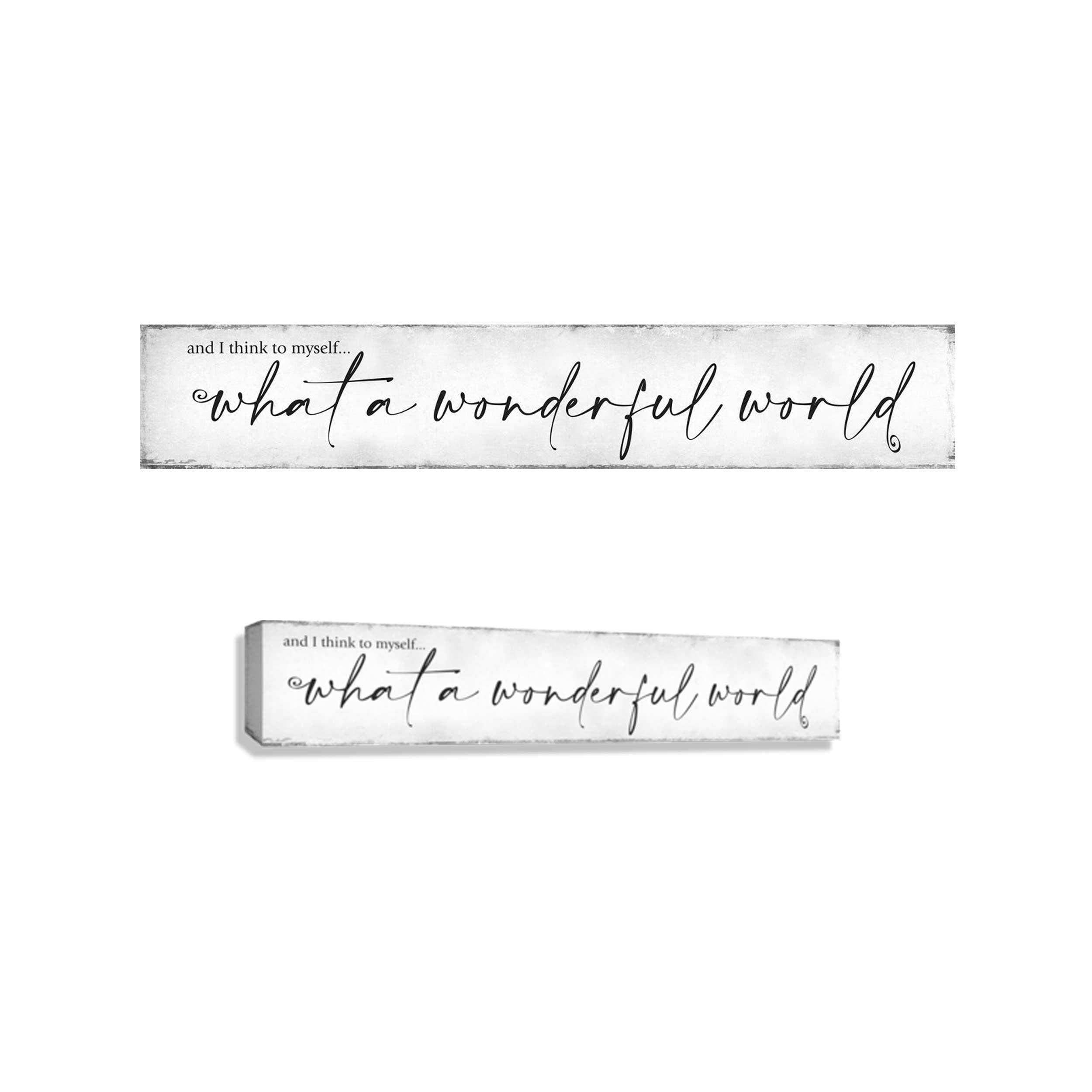 Reads "and I think to myself... what a wonderful world" on distressed white background